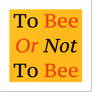 To Bee Or Not To Bee Posters and Art